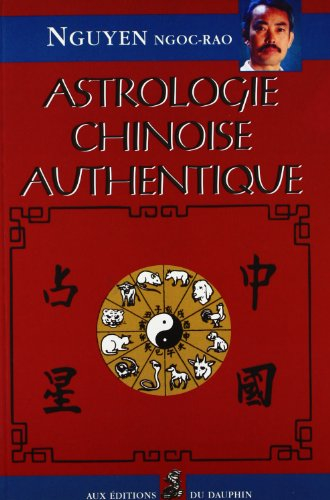Astrologie chinoise authentique : notions fondamentales, établissement de thèmes