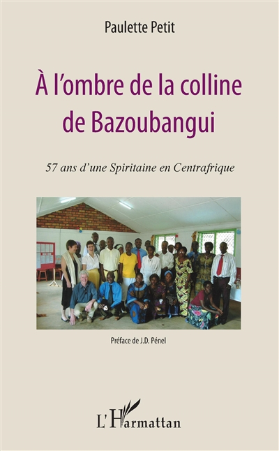 A l'ombre de la colline de Bazoubangui : 57 ans d'une spiritaine en Centrafrique