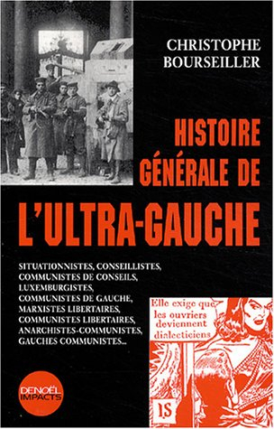 Histoire générale de l'ultra-gauche : situationnistes, conseillistes, communistes de conseils, luxem