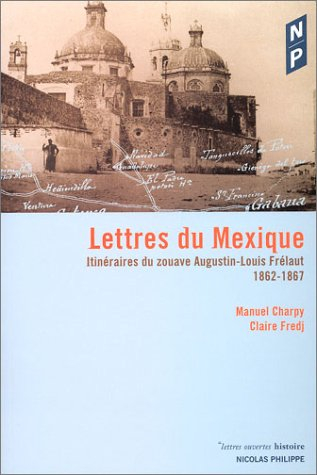 Lettres du Mexique : itinéraires du zouave Augustin-Louis Frélaut (1862-1867)