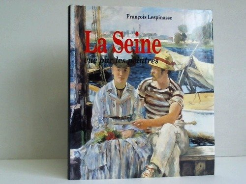 La Seine vu par les peintres [par : Jean-Petit-Lespinasse], Edita, 1993