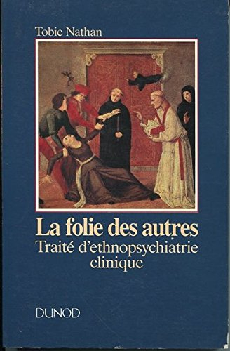 la folie des autres : traité d'ethnopsychiatrie clinique