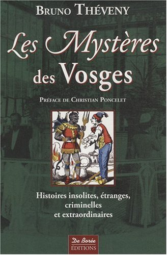 Les mystères des Vosges : histoires insolites, étranges, criminelles et extraordinaires