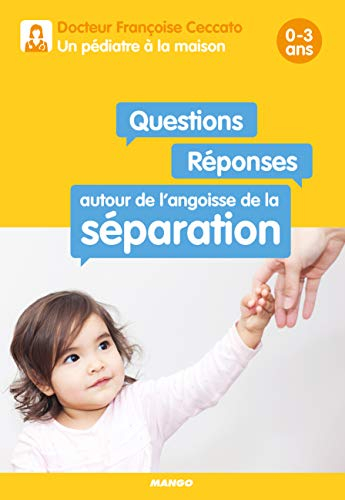 Questions-réponses autour de l'angoisse de la séparation : 0-3 ans