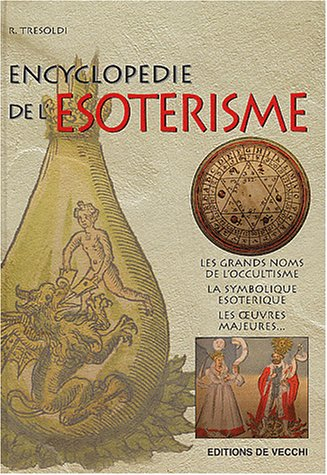 Encyclopédie de l'ésotérisme : les grands noms de l'occultisme, la symbolique ésotérique, les oeuvre