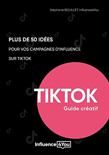 50 idées et + pour vos campagnes d'influence sur TikTok : guide créatif