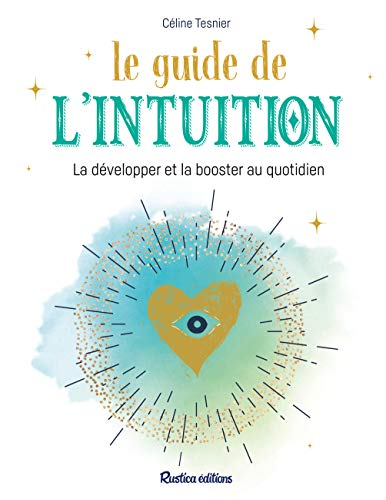 Le guide de l'intuition : la développer et la booster au quotidien