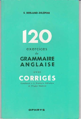 Cent-vingt exercices de grammaire anglaise avec corrigés