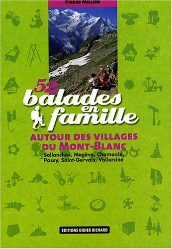 52 balades en famille autour des villages du Mont-Blanc : Sallanches, Megève, Chamonix, Passy, Saint