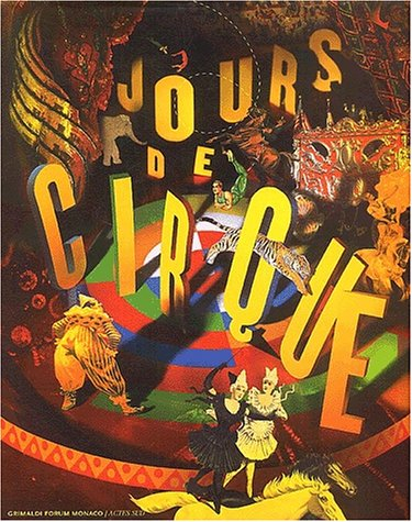 Jours de cirque : exposition, Monaco, Grimaldi Forum, 18 juillet-8 sept. 2002