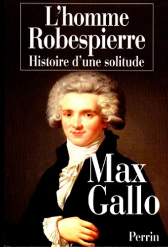 L'homme Robespierre : histoire d'une solitude