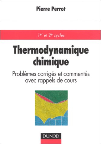 Thermodynamique chimique : problèmes corrigés et commentés avec rappel de cours : 1er et 2e cycles