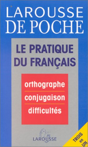 Le Pratique du français : orthographe, conjugaison, difficultés