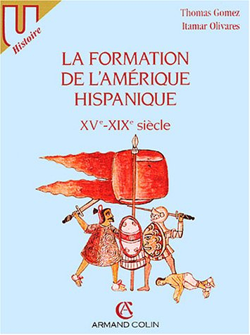 La Formation de l'Amérique hispanique : XVe-XIXe siècles
