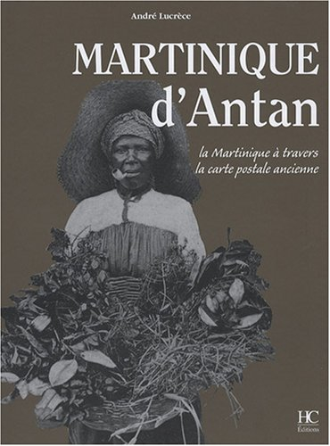 Martinique d'antan : la Martinique à travers la carte postale ancienne