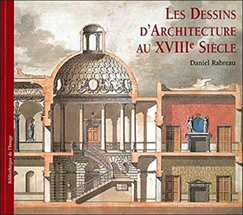 Les dessins d'architecture au XVIIIe siècle. Architectural drawings of the eighteenth century. I dis