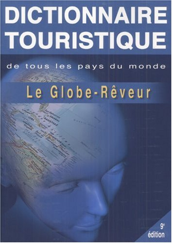 Le globe-rêveur : dictionnaire touristique de tous les pays du monde