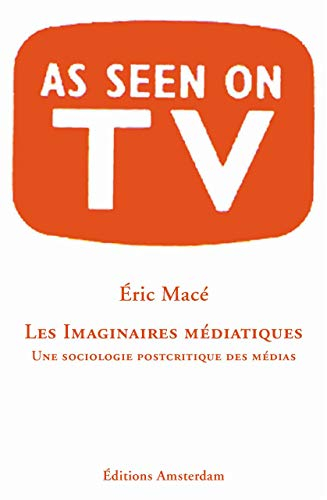 Les imaginaires médiatiques : une sociologie postcritique des médias : as seen on TV