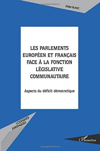 Les parlements européens et français face à la fonction législative communautaire : aspects du défic