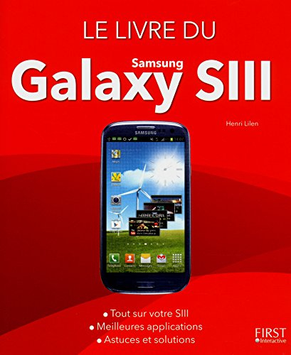 Le livre du Samsung Galaxy SIII : tout sur votre SIII, meilleures applications, astuces et solutions