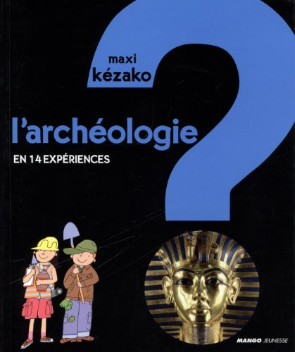 L'archéologie : en 14 expériences