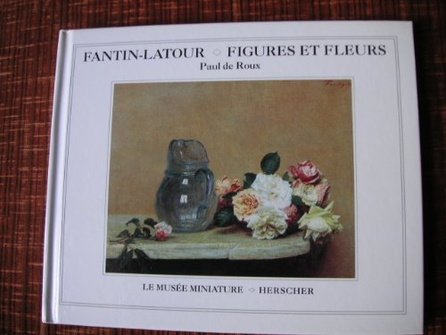 Fantin-Latour, figures et fleurs