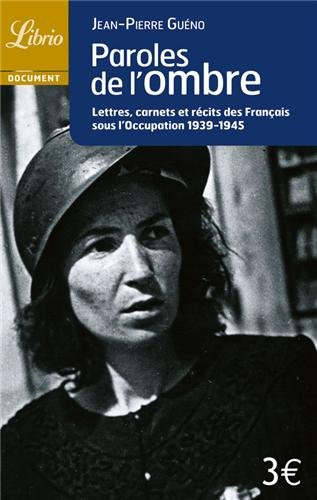 Paroles de l'ombre : lettres, carnets et récits des Français sous l'Occupation, 1939-1945