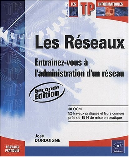 Les réseaux : entraînez-vous à l'administration d'un réseau : 38 QCM, 52 exercices et leurs corrigés