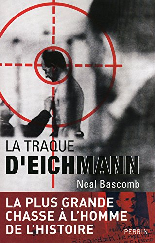 La traque d'Eichmann : la plus grande chasse à l'homme de l'histoire