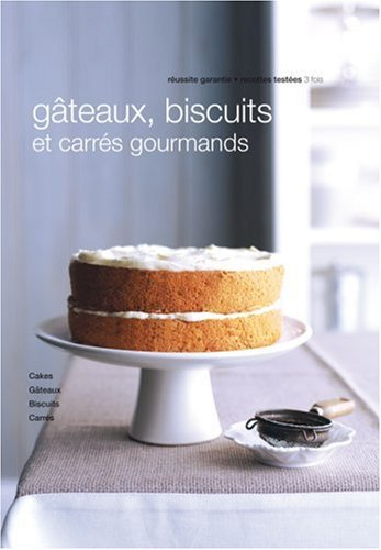 Cakes, biscuits et carrés gourmands : cakes maison, gâteaux moelleux, biscuits et carrés gourmands, 