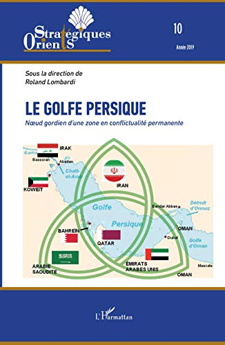 Orients stratégiques, n° 10. Le golfe Persique : noeud gordien d'une zone en conflictualité permanen