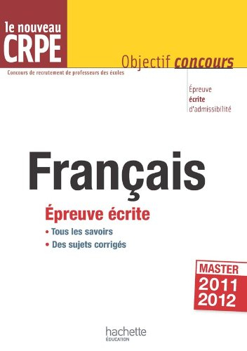 Français, le nouveau CRPE : épreuve écrite d'admissibilité, master 2011-2012