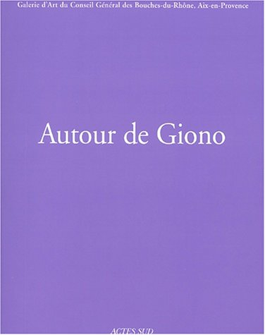 Autour de Giono : exposition, Aix-en-Provence, Galerie d'art du Conseil général des Bouches-du-Rhône