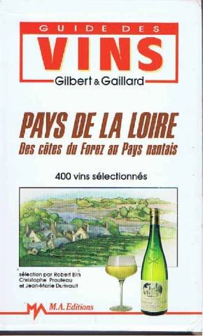 Le Guide des vignobles et des vins : pays de la Loire, des côtes du Forez au pays nantais