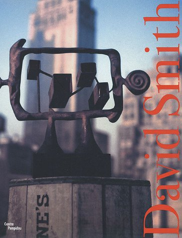 David Smith : exposition, New York, The Solomon R. Guggenheim Museum, 3 février-14 mai 2006, Paris,
