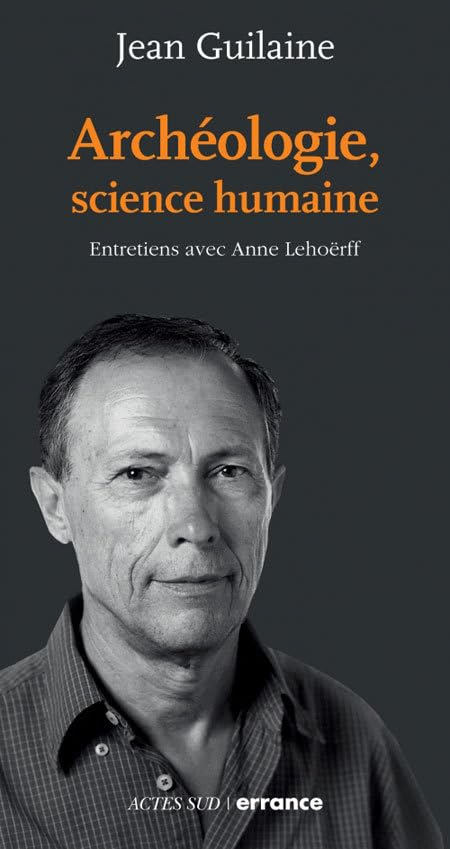 Archéologie, science humaine : entretiens avec Anne Lehoërff