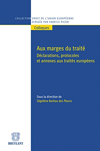 Aux marges du traité : déclarations, protocoles et annexes aux traités européens : actes de la journ