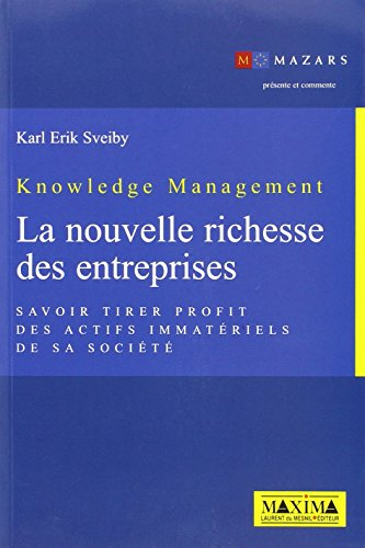 Knowledge management : la nouvelle richesse des entreprises : savoir tirer profit des actifs immatér