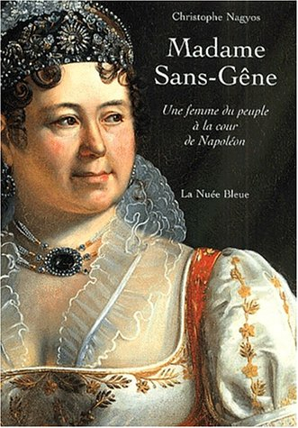 Madame Sans-Gêne : une femme du peuple à la cour de Napoléon