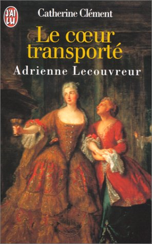 Le coeur transporté : Adrienne Lecouvreur