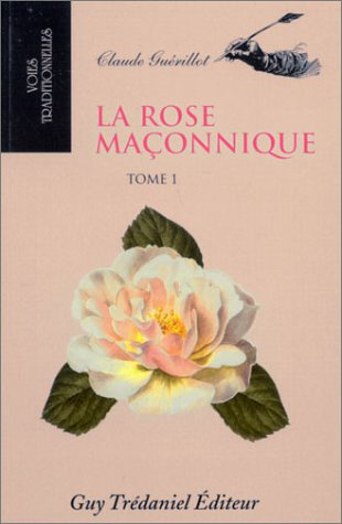 La rose maçonnique. Vol. 1