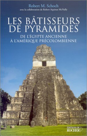 Les bâtisseurs de pyramides : de l'Egypte ancienne à l'Amérique précolombienne