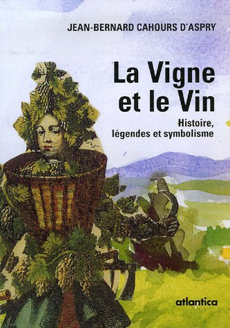 La vigne et le vin : histoire, légendes et symbolisme