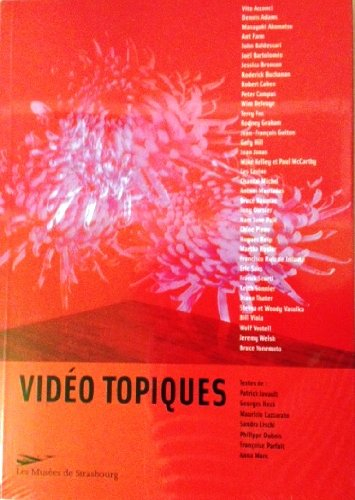 Vidéo topiques : tours et retours de l'art vidéo : exposition, Strasbourg, Musée d'art moderne et co
