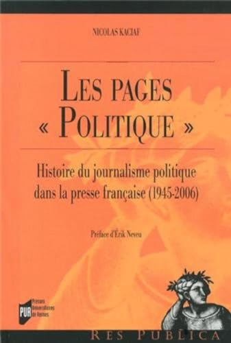 Les pages politique : histoire du journalisme politique dans la presse française (1945-2006)