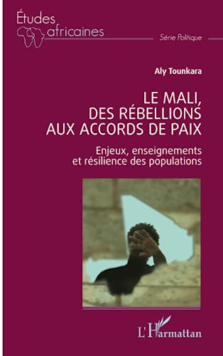 Le Mali, des rébellions aux accords de paix : enjeux, enseignements et résilience des populations