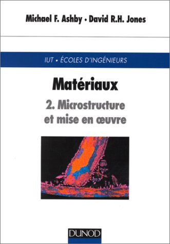 Matériaux. Vol. 2. Microstructure et mise en oeuvre