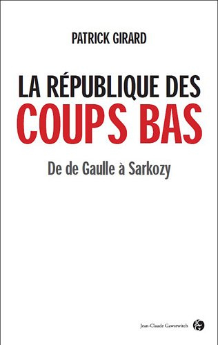 La République des coups bas : 50 ans de trahisons en politique