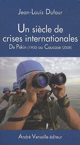 Un siècle de crises internationales : de Pékin (1900) au Caucase (2008)