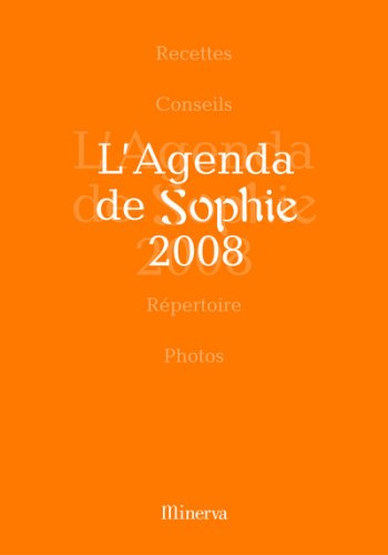 L'agenda de Sophie 2008 : recettes, conseils, répertoire, photos